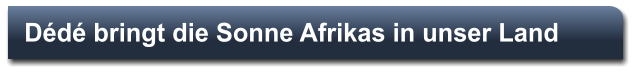 Dd bringt die Sonne Afrikas in unser Land